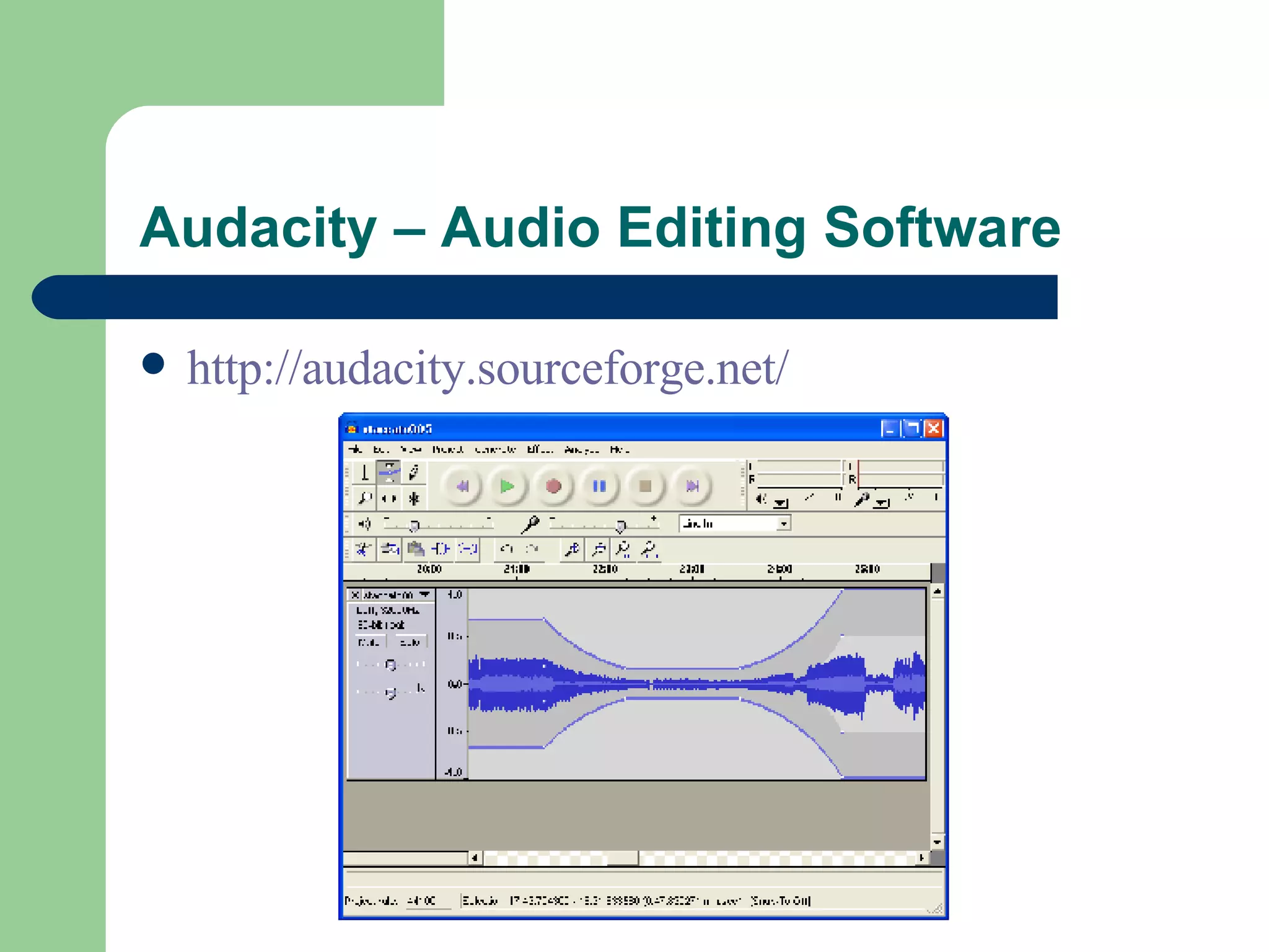 Audacity – Audio Editing Software http://audacity.sourceforge.net/ 