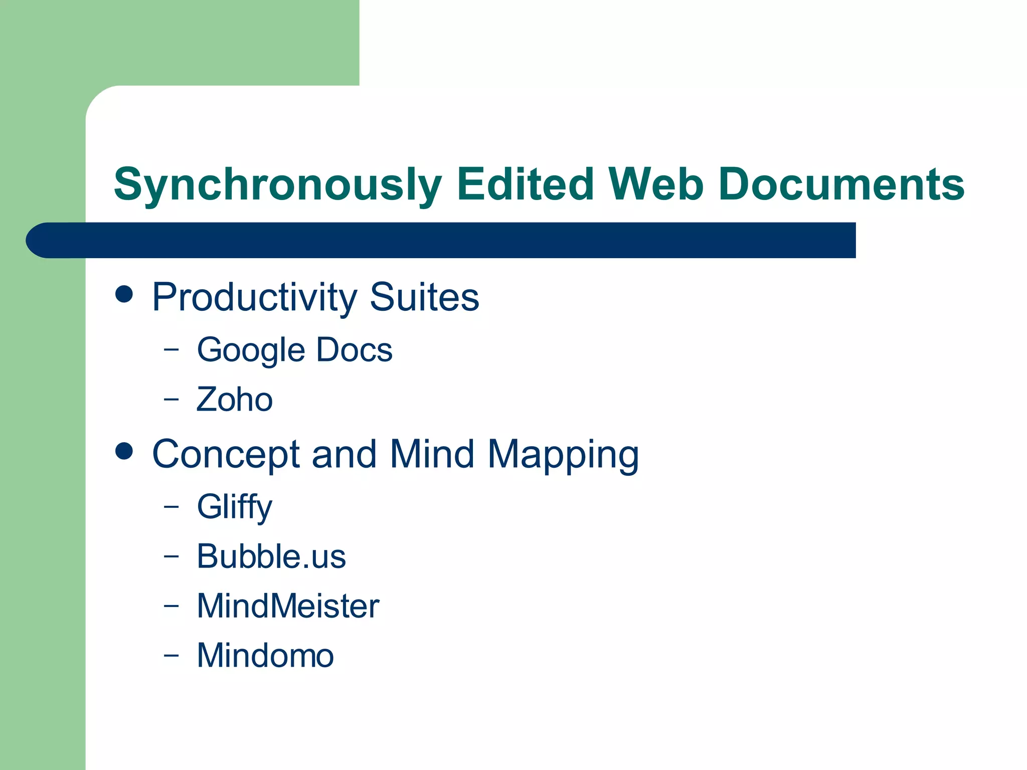 Synchronously Edited Web Documents Productivity Suites Google Docs Zoho Concept and Mind Mapping Gliffy Bubble.us MindMeister Mindomo 