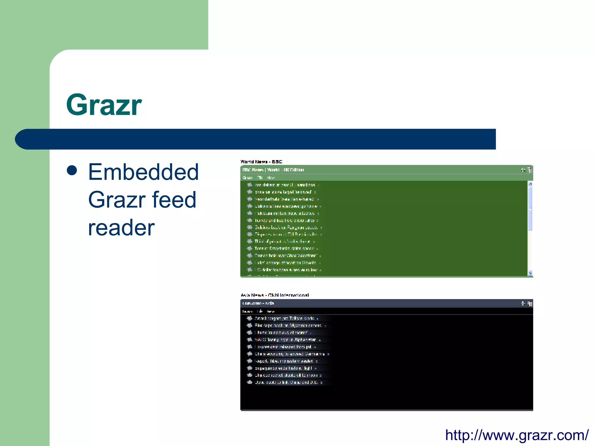 Grazr Embedded Grazr feed reader http://www.grazr.com/ 