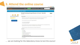 3. Attend the online course
… we are looking for the laboratory mices to test the course!
 