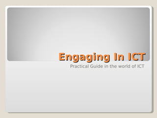 Engaging In ICT
  Practical Guide in the world of ICT
 