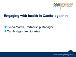 Engaging with health in Cambridgeshire ,[object Object],[object Object]