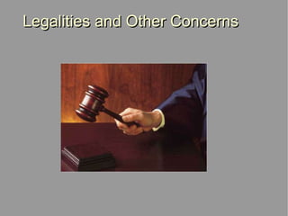 Legalities and Other Concerns 