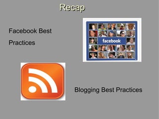 Recap Facebook Best  Practices Blogging Best Practices 