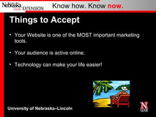 Things to Accept Your Website is one of the MOST important marketing tools. Your audience is active online. Technology can make your life easier! 