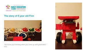 The story of 8 year old Finn
‘You know your thinking when you come up with good ideas.’
Finn
 