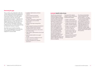 18 Engaging communities for health improvement A scoping study for the Health Foundation 19 
There is evidence from independent studies that 
carefully targeted health promotion programmes 
and social marketing can reduce health risks in 
certain groups, but there is very little evidence 
on the extent to which they reduce health 
inequalities between groups.27-59 Approaches that 
help communities to work as equal partners, or 
delegate some power to them, may lead to more 
positive health outcomes, but the evidence, as 
yet, is not strong.26 The Healthy Communities 
Collaborative (see p 21) certainly looks promising, 
but independent evaluation is required. 
This whole area was recently reviewed by 
NICE. The resulting guidance lists the following 
recommendations for effective community 
engagement to promote health: 
• coordinate implementation of relevant 
initiatives 
• commit to long-term investment 
• foster openness to organisational and 
cultural change 
• be willing to share power, as appropriate, 
between statutory and community 
organisations 
• develop trust and respect among all those 
involved 
• support appropriate training and development 
for those working with the community – 
including members of that community 
• introduce formal mechanisms which endorse 
partnership working 
• support effective implementation of area-based 
initiatives 
• recruit community members to act as agents 
of change 
• organise community workshops and events 
• employ experienced consultants 
• develop and implement an evaluation 
framework.26 
One of the most extensive and 
ambitious attempts to develop 
community engagement initiatives 
across the country was the Health 
Action Zone (HAZ) programme 
launched by the government in 
1997. Twenty-six HAZs were set 
up as seven-year pilot projects. 
They were meant not only to 
improve health outcomes and 
reduce health inequalities, but 
also to act as trailblazers for new 
ways of working at a local level.60 
The outcome of all this effort 
was mixed. Many of the HAZs 
succeeded in focusing local 
attention on health improvement 
and inequalities, but there was 
disappointingly little evidence of an 
impact on reducing the health gap 
between social groups. 
The national HAZ evaluation 
pointed to a number of factors that 
had affected their progress: 
• changes in national policy 
• changes in HAZ priorities and 
uncertainties about their future 
• variable understanding of the 
problem of health inequalities 
• changes in local organisational 
boundaries and lack of co-terminosity 
of agencies 
• the nature of local labour 
markets leading to high staff 
turnover in some areas and 
inflexibility in others 
• the key role played by specific 
individuals in promoting or 
inhibiting the work.60 
One of the perennial problems 
in policy development is that 
previous initiatives – even major 
ones such as the HAZ programme 
– tend to get forgotten when a 
new one appears. But much can 
be learnt from the experience of 
programmes such as this, and it 
is especially helpful that it was 
independently evaluated. Any 
organisation wanting to engage 
local people in health improvement 
activities would do well to study the 
HAZ experience. 
example Health Action Zones 
Narrowing the gap 
 