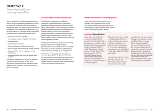 16 Engaging communities for health improvement A scoping study for the Health Foundation 17 
Apnee Sehat (our health) is a 
social enterprise pathfinder 
project that is tailoring lifestyle 
programmes to meet the needs of 
Britain’s South Asian community. 
The project began in 2005 in 
South Warwickshire with the 
support of South Warwickshire 
hospitals and the PCT, the 
National Diabetes Support 
Team and the DH Equality 
Director, Surinder Sharma, in 
response to a community request 
for lifestyle support. 
The project, which has involved 
a multidisciplinary effort by a 
number of organisations across 
traditional boundaries, has 
achieved national recognition 
for its innovative approach in 
supporting preventive healthcare 
for this target ‘high risk’, ‘hard to 
reach’ group. 
Based in Coventry, Apnee Sehat 
currently works with communities 
in Royal Leamington Spa, 
Warwickshire and Coventry to 
raise awareness and screen for 
vascular disease risk so as to reduce 
the danger of strokes, heart attacks 
and diabetes. They encourage 
lifestyle changes through the 
provision of education, self-care 
and screening programmes. They 
educate the community about risk 
factors pertinent to their genetic 
predisposition and lifestyle choices, 
and they deliver services, including 
community specialist clinics, 
that are culturally sensitive, easily 
understandable and transferable. 
Most of the national and local organisations with a 
specific focus on community engagement in health 
list improving health and reducing inequalities 
among their goals. This is also a high priority for the 
government. The Department of Health (DH) has 
set out a strategy for improving public health which 
includes action to achieve the following goals: 
• tackling inequalities in health 
• reducing the numbers of people who smoke 
• tackling obesity 
• improving sexual health 
• improving mental health and wellbeing 
• reducing harm and encouraging sensible drinking 
• helping children and young people to lead 
healthy lives 
• promoting health and active life among older 
people.24 
Community engagement is seen as an essential 
component of this strategy, as well as the 
provision of individual advice, education, mass 
marketing and secondary prevention activities, 
such as screening. 
The theoretical underpinning for collective 
approaches to health promotion is connected to 
ideas about building community cohesion or social 
capital. Social capital is a way of describing the norms, 
networks and interactions (sense of belonging) that 
facilitate collective action. Many commentators 
consider it essential for economic development and 
for fostering inclusion and social cohesion. Many 
believe it holds the key to understanding and tackling 
social inequalities in health.25 
There is also a belief that co-production (involving 
lay people directly in working alongside 
professionals to create and deliver services) will have 
more effect on people’s health and wellbeing than 
merely informing, advising or consulting them.26 
The theories are appealing, but testing them is 
extremely difficult. Few studies have compared 
the effectiveness of community-based approaches 
against other methods of health promotion, for 
example national legislation, mass communication 
or direct provision of lifestyle advice. 
OBJECTIVE 2: 
Promoting health and 
reducing inequalities 
Some of the most successful projects have 
emerged from communities that have a 
clear identity and focused goals rooted in an 
understanding of specific health needs. Many of 
these involve minority ethnic groups. 
example Apnee Sehat 
Social capital and co-production Health promotion in minority groups 
 