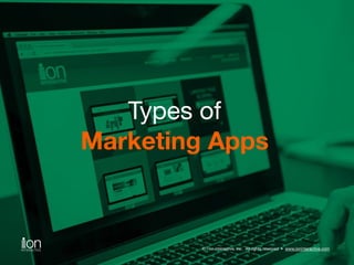 Types of 
Marketing Apps 
© i-on interactive, inc. All rights reserved • www.ioninteractive.com 
 
