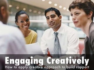 Engaging creatively  how to apply creative approach to build rapport
