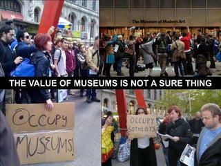 THE VALUE OF MUSEUMS IS NOT A SURE THING
 