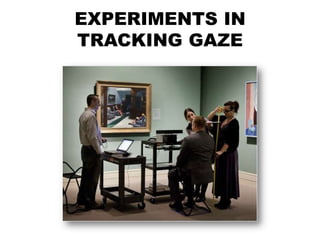 EXPERIMENTS IN
TRACKING GAZE
 