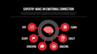 Supertip: make an emotional connection 
Make an emotional connection in what you’re doing. If you can provoke a reaction i...