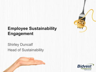 Employee Sustainability
Engagement
Shirley Duncalf
Head of Sustainability
 