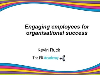 Engaging employees for organisational success Kevin Ruck 