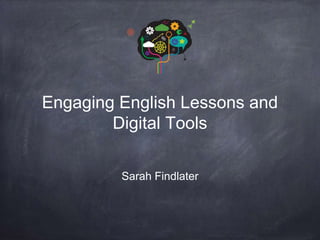 Engaging English Lessons and
Digital Tools
Sarah Findlater
 