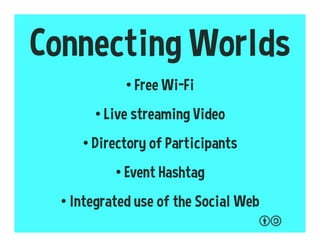 Evaluating Events
• How does the event benefit participants?
• How does the event benefit locals?
• Does the event benefit those not in the room?
• Is there a survey to rate the event?
 
