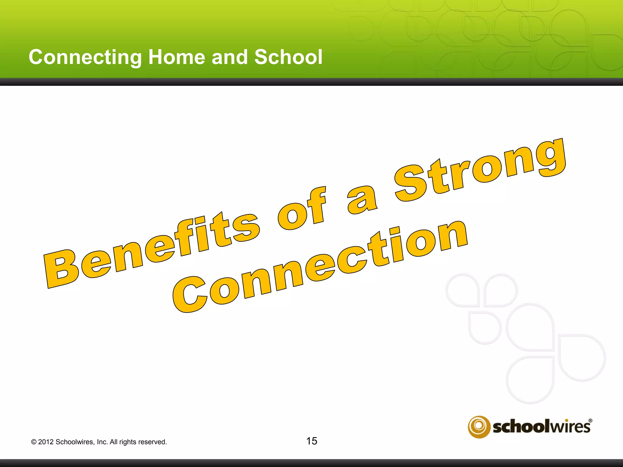 Connecting Home and School

© 2012 Schoolwires, Inc. All rights reserved.

15

 