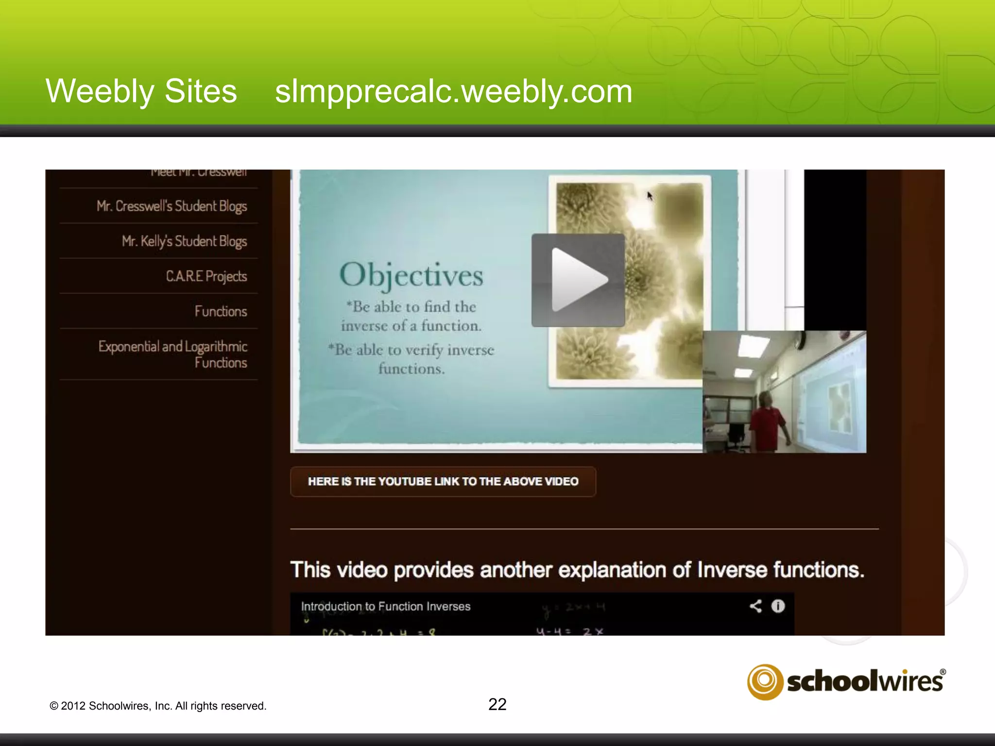 Weebly Sites

© 2012 Schoolwires, Inc. All rights reserved.

slmpprecalc.weebly.com

22

 