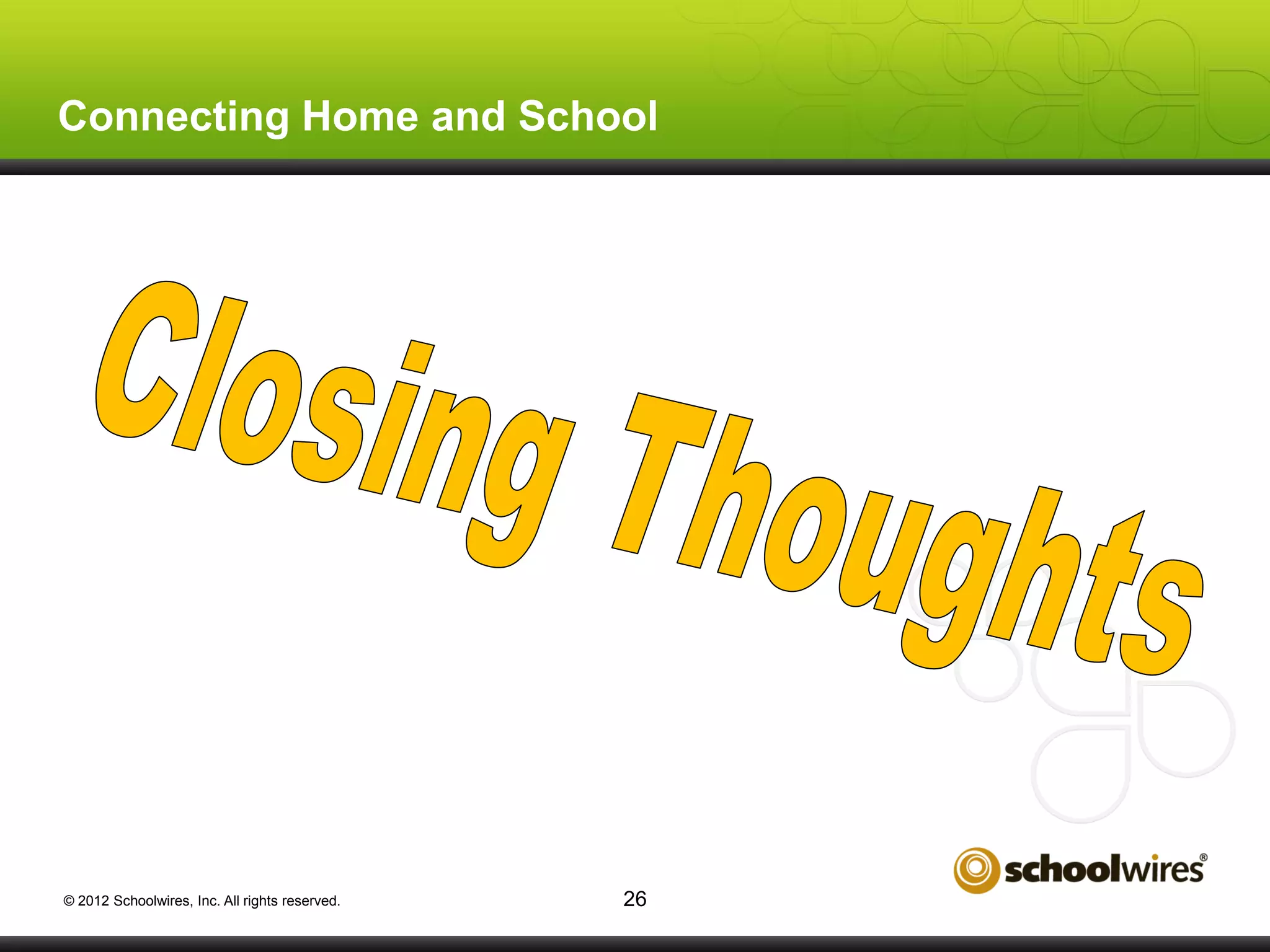 Connecting Home and School

© 2012 Schoolwires, Inc. All rights reserved.

26

 