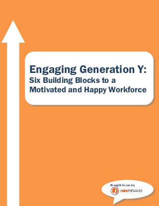 www.jumprewards.com 1
Engaging Generation Y:
Six Building Blocks to a
Motivated and Happy Workforce
Brought to you by:
 