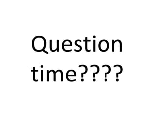 Question
time????
 