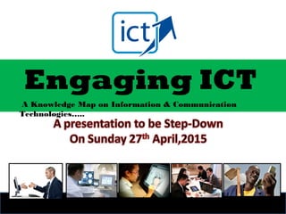 Engaging ICT
A Knowledge Map on Information & Communication
Technologies…..
 
