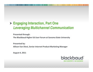 Engaging Interaction, Part One
Leveraging Multichannel Communication



             !   "    #     #

    $!%&''
 