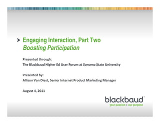 Engaging Interaction, Part Two
Boosting Participation



             !   "      #        #

    $!%&''
 