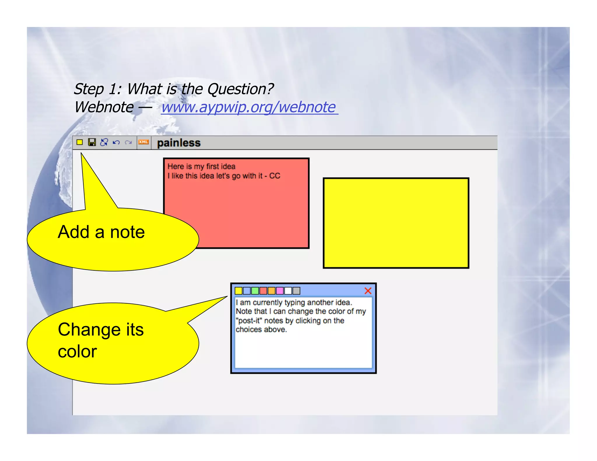 Step 1: What is the Question?
 Webnote — www.aypwip.org/webnote




Add a note




Change its
color
 
