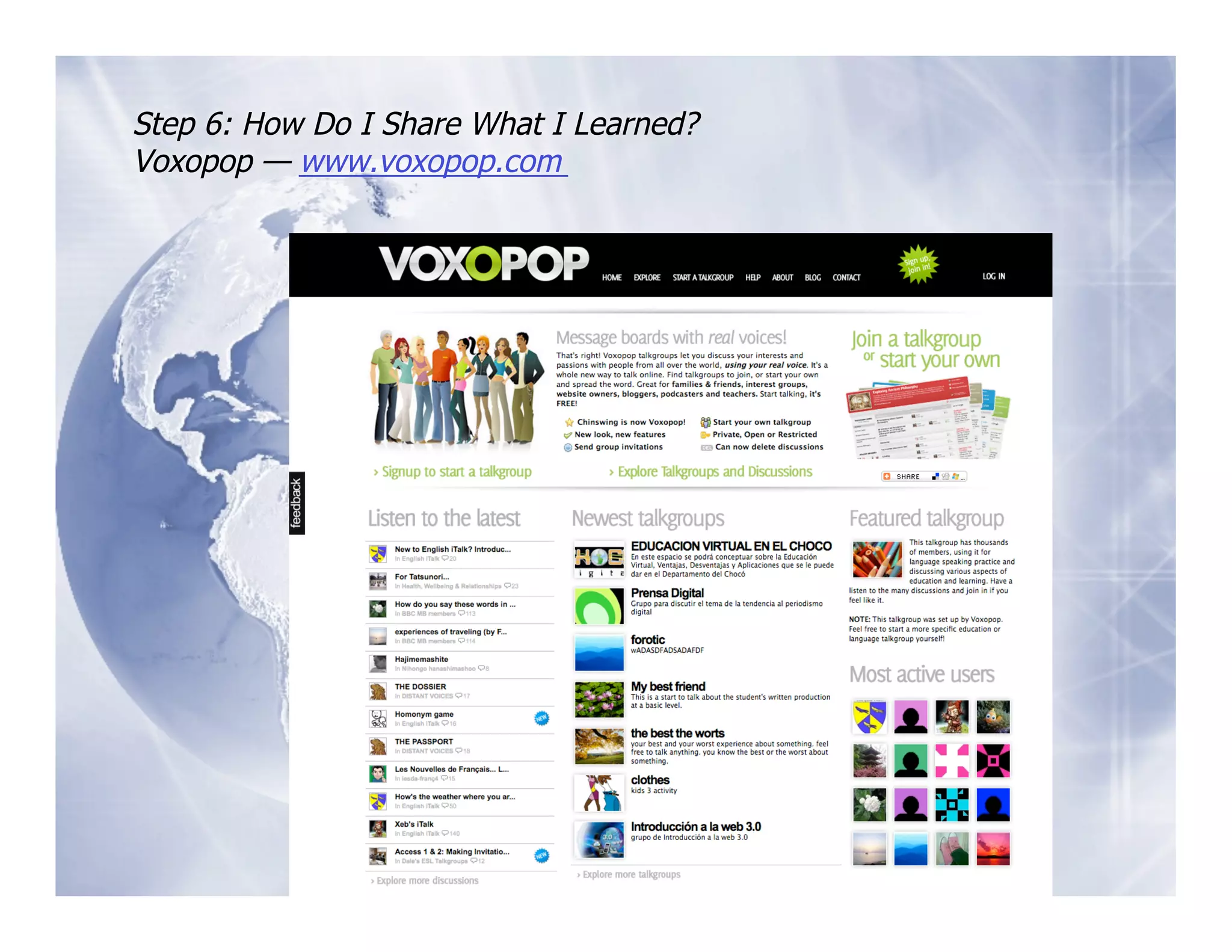 Step 6: How Do I Share What I Learned?
Voxopop — www.voxopop.com
 