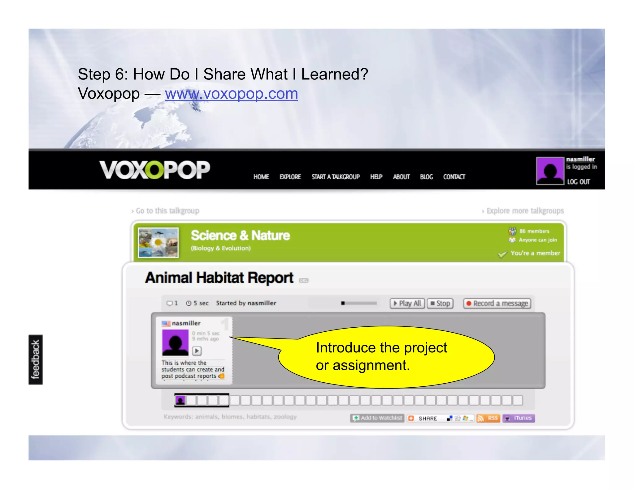 Step 6: How Do I Share What I Learned?
Voxopop — www.voxopop.com




                               Introduce the project
                               or assignment.
 