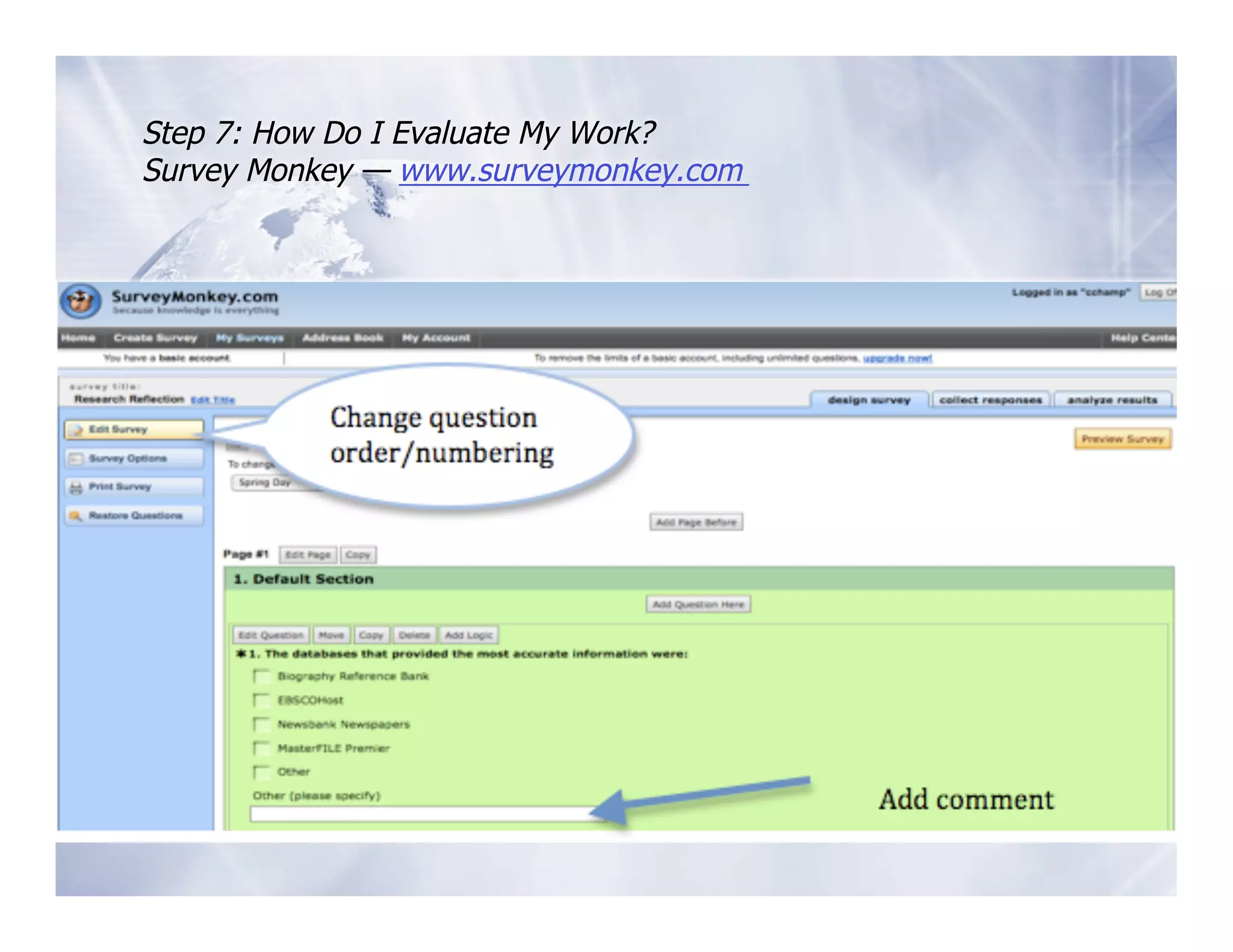 Step 7: How Do I Evaluate My Work?
Survey Monkey — www.surveymonkey.com
 