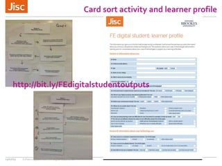 Card sort activity and learner profile
13/07/15 Enhancing your learners’ digital experience
http://bit.ly/FEdigitalstudentoutputs
 