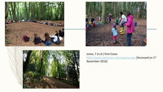 Jones, T (n.d.) Visit Essex.
http://www.visitessex.com/epping.aspx [Accessed on 1st
November 2016]
 