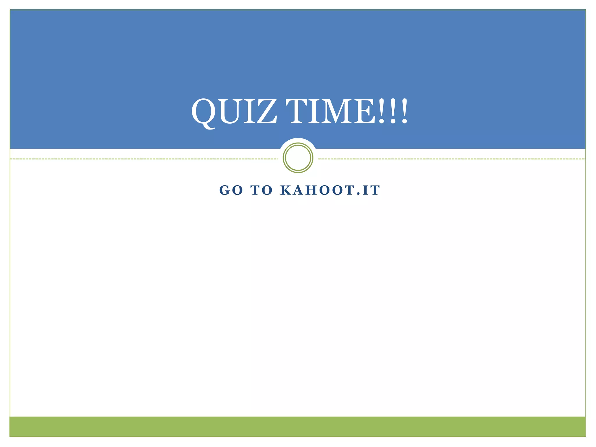 G O T O K A H O O T . I T
QUIZ TIME!!!
 