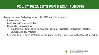 POLICY REQUESTS FOR MEDIA: FUNDING
• Appropriations – Budgetary process for 2021 starts in February
• Infrastructure funds...