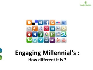 Engaging Millennial's :
How different it is ?

 