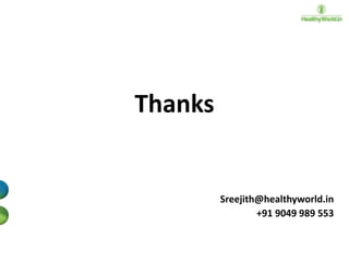 Thanks

Sreejith@healthyworld.in
+91 9049 989 553

 