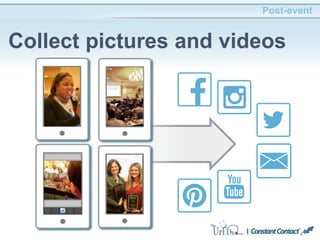 Post-event
Collect pictures and videos
 