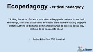 “Shifting the focus of science education to help guide students to use their
knowledge, skills and dispositions also helps...