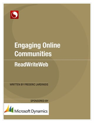 Engaging Online
   Communities



WRITTEN BY FREDERIC LARDINOIS




               SPONSORED BY
 
