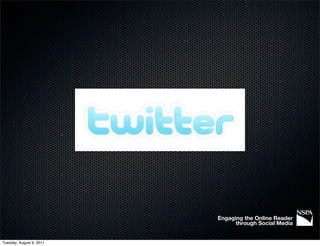 Engaging the Online Reader
                                through Social Media


Tuesday, August 9, 2011
 
