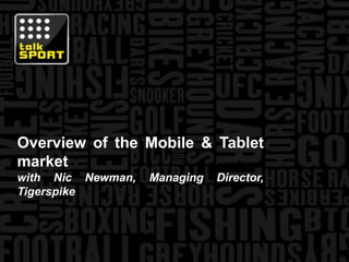 Overview of the Mobile & Tablet marketwith Nic Newman, Managing Director, Tigerspike