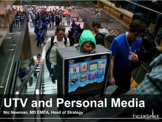UTV and Personal MediaNic Newman, MD EMEA, Head of Strategy