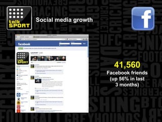 Social media growth41,560Facebook friends(up 56% in last 3 months)