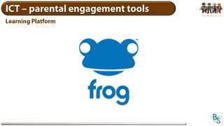 ICT – parental engagement tools
Learning Platform
 