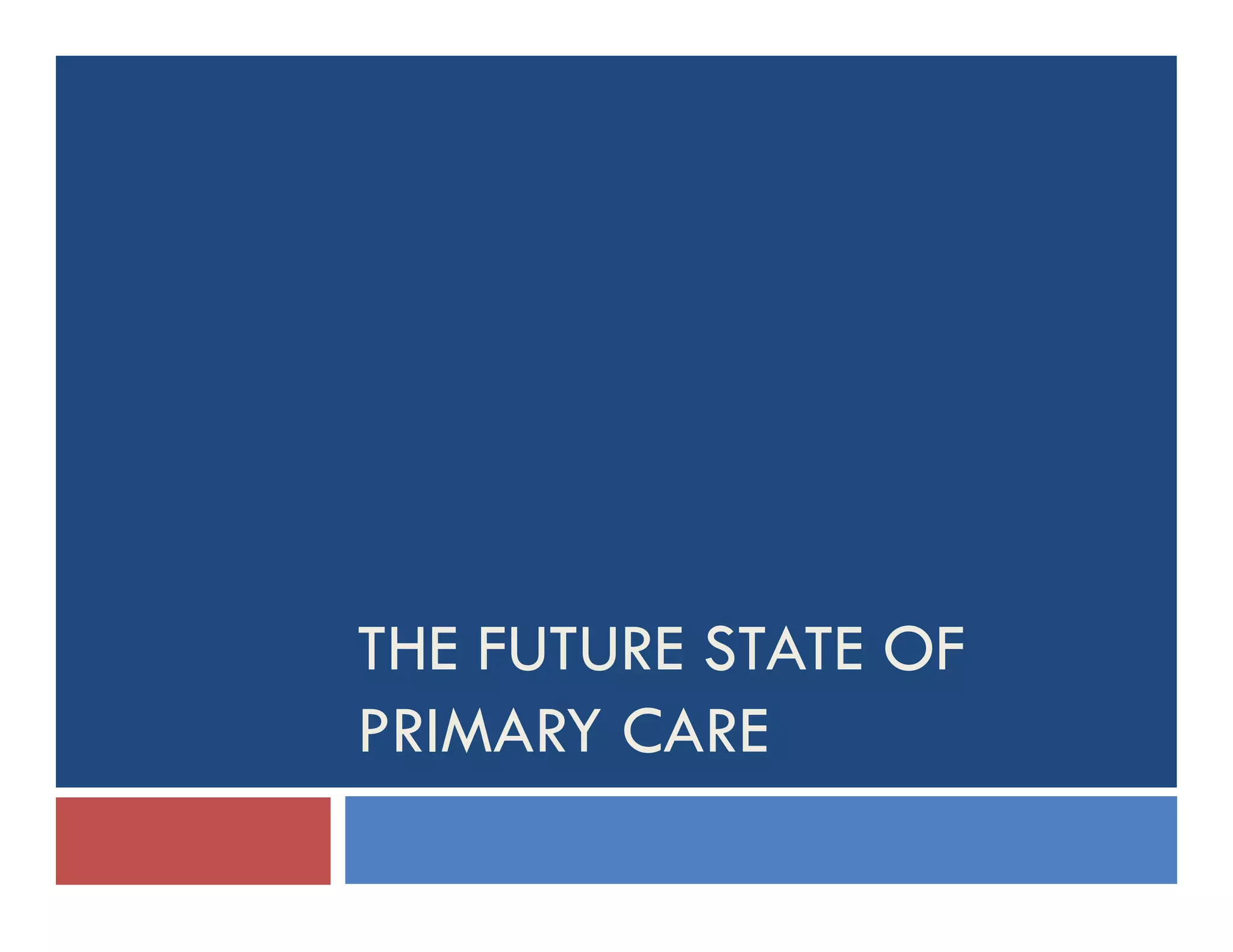 THE FUTURE STATE OF
PRIMARY CARE
 