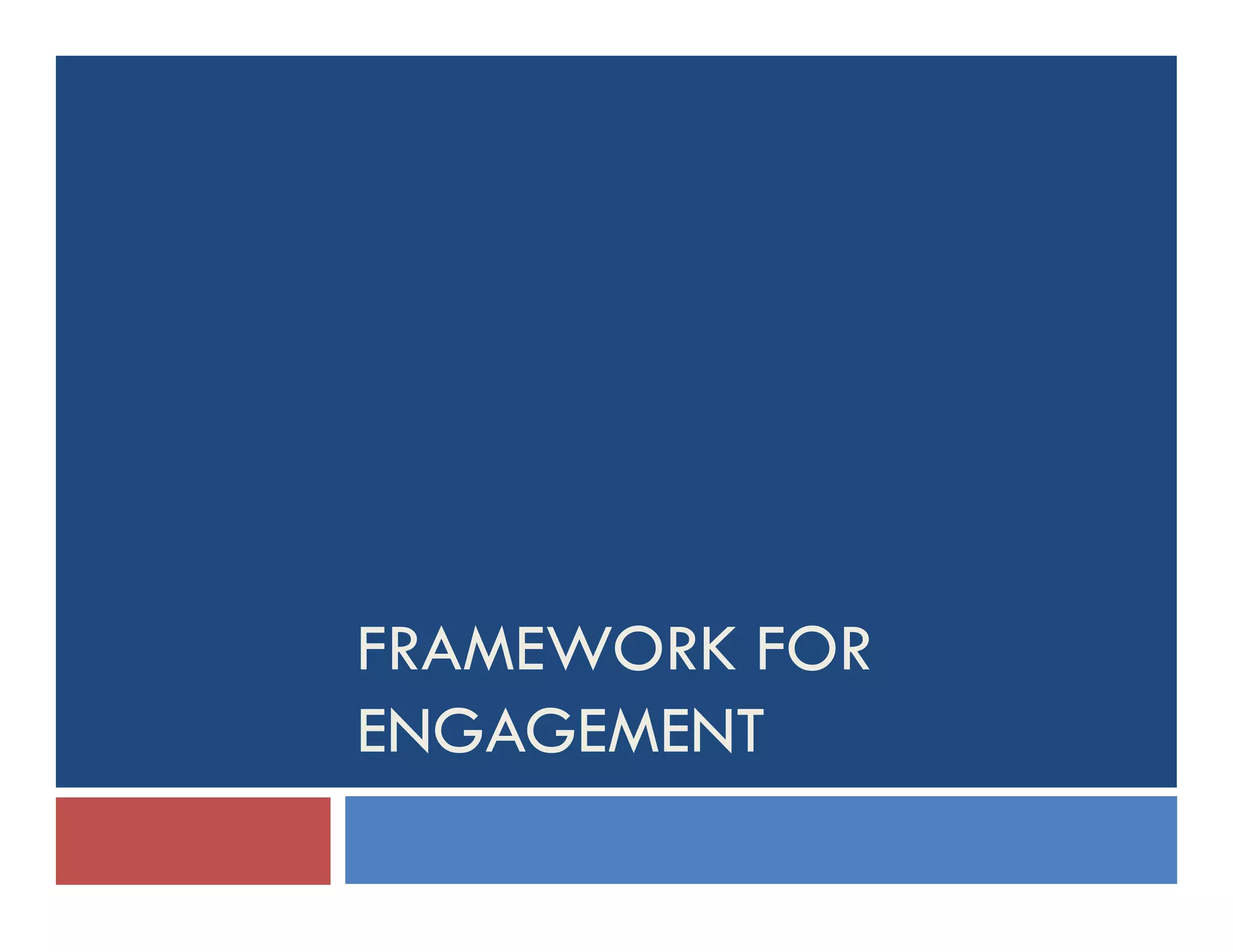 FRAMEWORK FOR
ENGAGEMENT
 