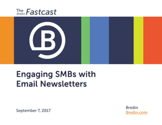 Engaging SMBs with
Email Newsletters
September 7, 2017
Bredin
Bredin.com
 